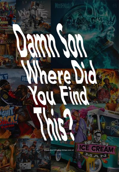 Damn Son Where Did You FInd This? A book about US hiphop mixtape cover art