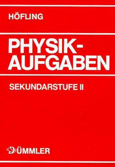 Physik, Physikaufgaben, Sekundarstufe II, Schülerausgabe: Aufgabenband (Physik Aufgaben: Physik Aufgaben Sekundarstufe I + II)