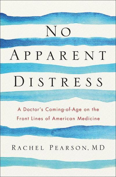 No Apparent Distress: A Doctor’s Coming-Of-Age on the Front Lines of American Medicine