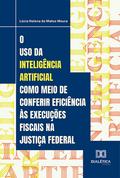 O uso da Inteligência Artificial como meio de conferir eficiência às execuções fiscais na Justiça Federal