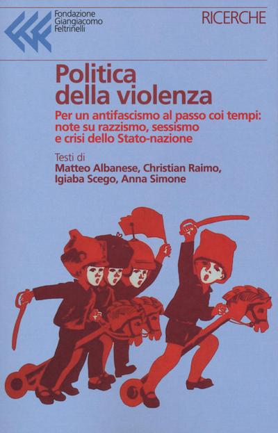 Albanese, M: Politica della violenza. Per un antifascismo al