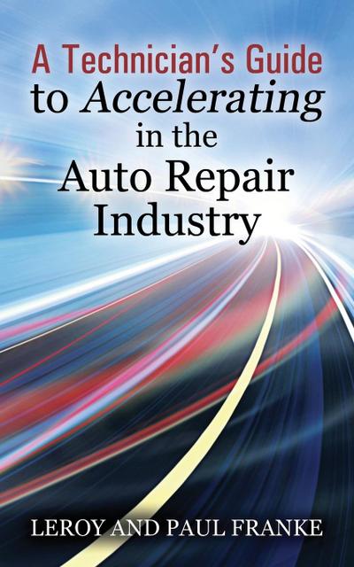 A Technician’s Guide to Accelerating in the Auto Repair Industry