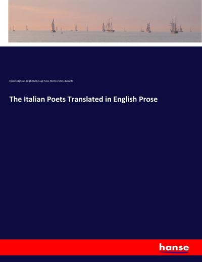 The Italian Poets Translated in English Prose