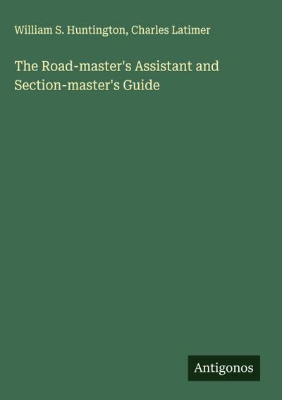 The Road-master’s Assistant and Section-master’s Guide