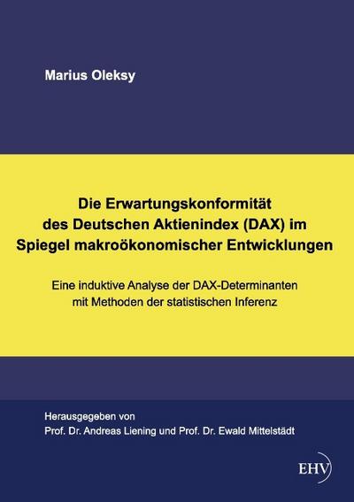 Die Erwartungskonformität des Deutschen Aktienindex (DAX) im Spiegel makroökonomischer Entwicklungen
