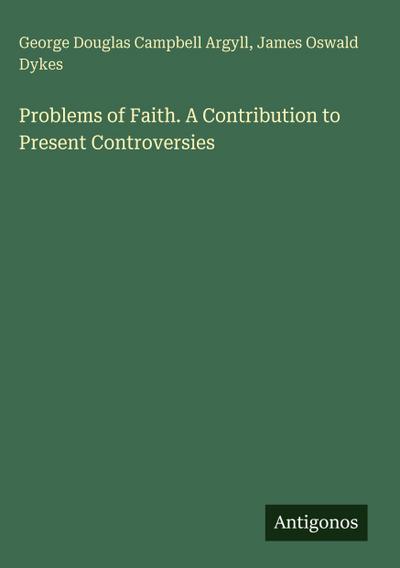 Problems of Faith. A Contribution to Present Controversies