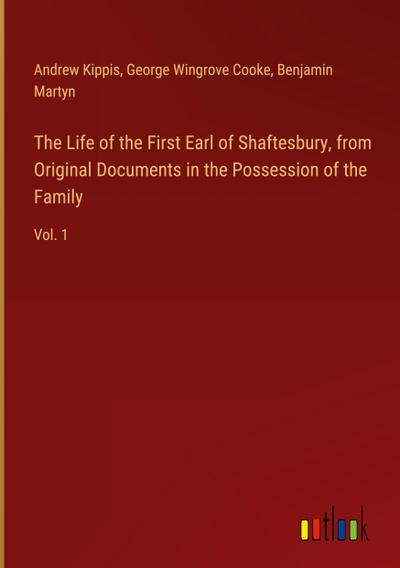 The Life of the First Earl of Shaftesbury, from Original Documents in the Possession of the Family