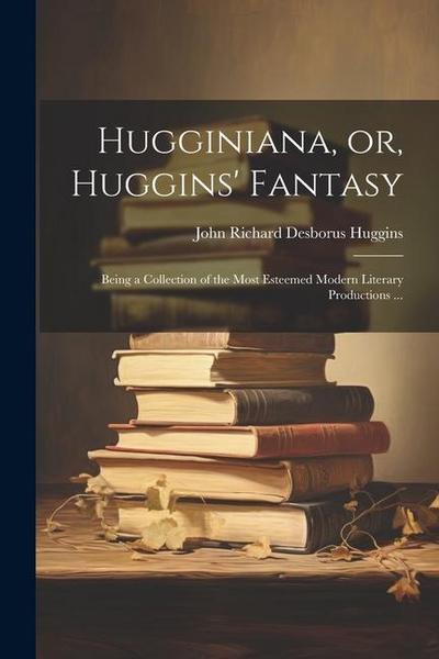 Hugginiana, or, Huggins’ Fantasy