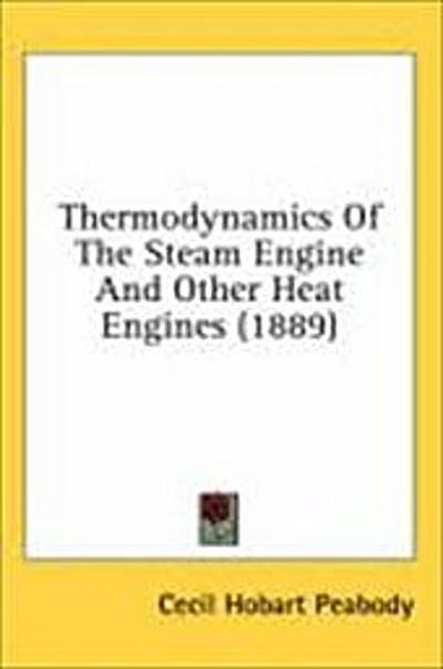 Thermodynamics Of The Steam Engine And Other Heat Engines (1889)