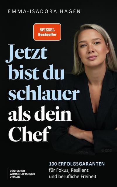 Jetzt bist du schlauer als dein Chef: Impulse und Tools für Berufseinsteiger, Führungskräfte oder Wiedereinsteiger