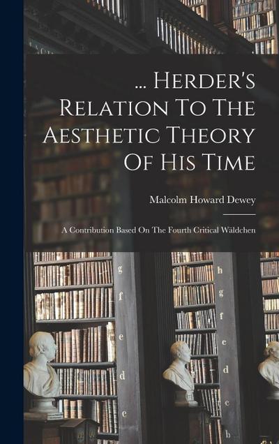 ... Herder’s Relation To The Aesthetic Theory Of His Time: A Contribution Based On The Fourth Critical Wäldchen