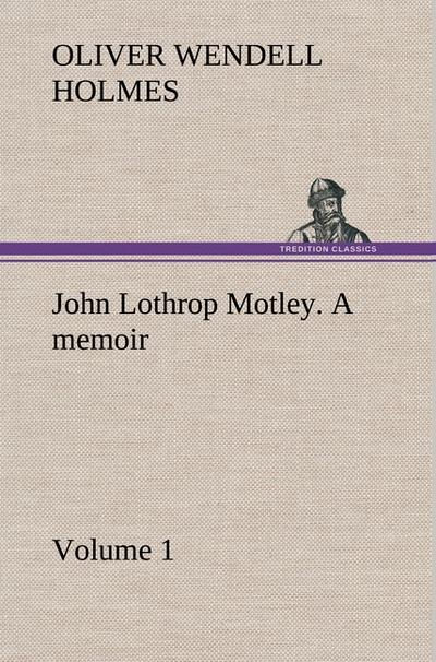 John Lothrop Motley.a memoir - Volume 1