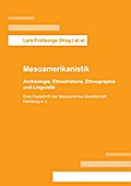 Mesoamerikanistik: Archäologie, Ethnohistorie, Ethnographie und Linguistik