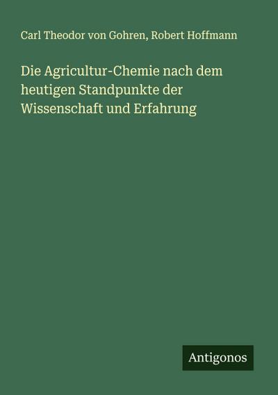Die Agricultur-Chemie nach dem heutigen Standpunkte der Wissenschaft und Erfahrung