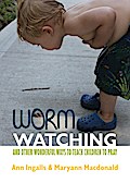 Worm Watching and Other Wonderful Ways to Teach Children to Pray
