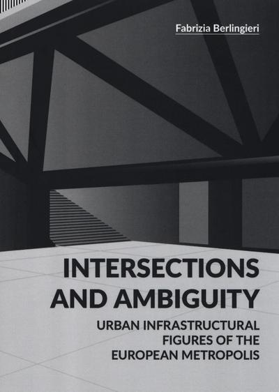 Berlingieri, F: Intersections and ambiguity. Urban infrastru