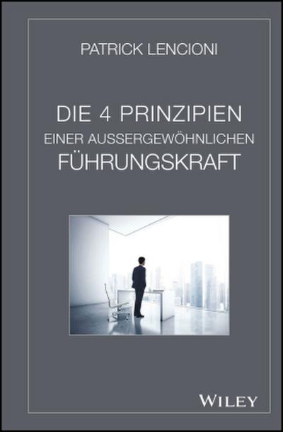 Die 4 Prinzipien einer außergewöhnlichen Führungskraft