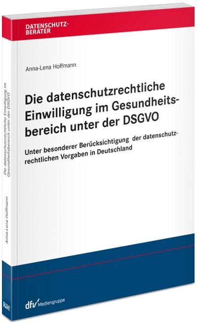 Die datenschutzrechtliche Einwilligung im Gesundheitsbereich unter der DSGVO