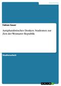 Antipluralistisches Denken. Studenten zur Zeit der Weimarer Republik