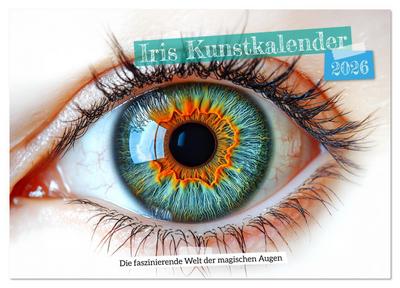 Iris Kunstkalender - Die faszinierende Welt der magischen Augen (Wandkalender 2026 DIN A3 quer), CALVENDO Monatskalender