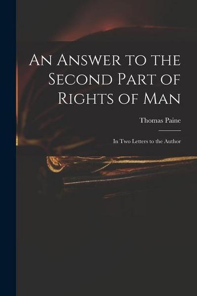 An Answer to the Second Part of Rights of Man: in Two Letters to the Author