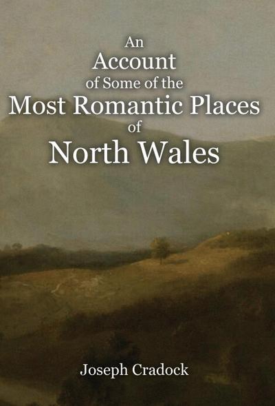 An Account of Some of the Most Romantic Parts of North Wales