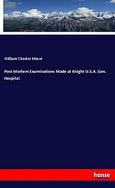 Post Mortem Examinations Made at Knight U.S.A. Gen. Hospital