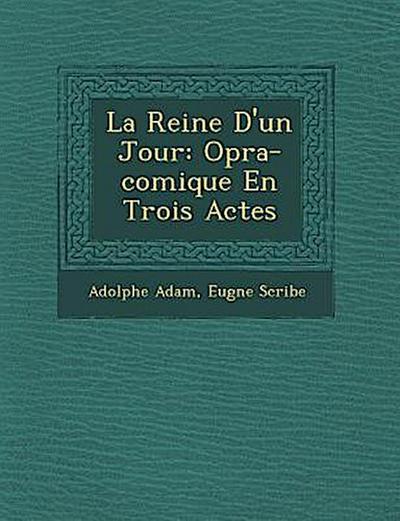 La Reine D’un Jour: Op&#65533;ra-comique En Trois Actes