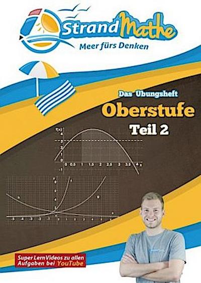 Mathematik Oberstufe 2 - StrandMathe Übungsheft und Lernheft Gymnasium Klasse 11/12/13: Matheaufgaben der Schule üben, vertiefen, wiederholen - Lernvideos - Lösungswege - Rechenschritte