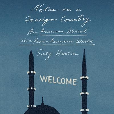 Notes on a Foreign Country: An American Abroad in a Post-American World