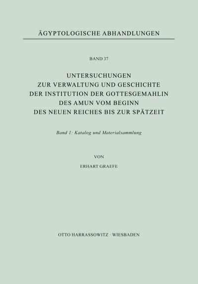 Untersuchungen zur Verwaltung und Geschichte der Institution der Gottesgemahlin des Amun vom Beginn des Neuen Reiches bis zur Spätzeit. Band I: Katalog und Materialsammlung