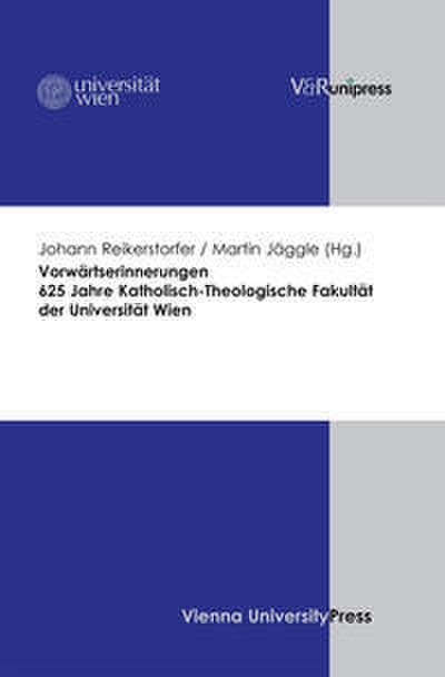 Vorwärtserinnerungen. 625 Jahre Katholisch-Theologische Fakultät der Universität Wien