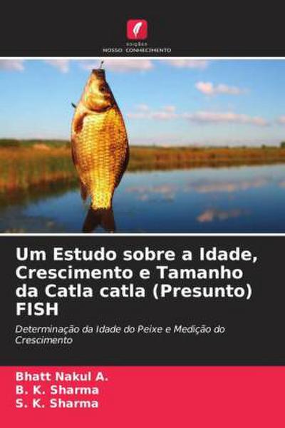 Um Estudo sobre a Idade, Crescimento e Tamanho da Catla catla (Presunto) FISH