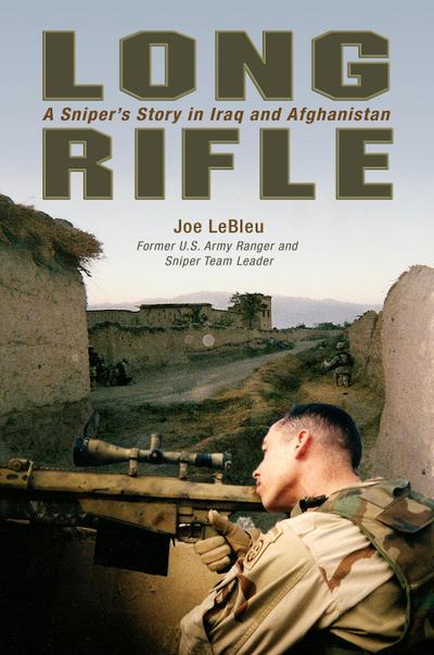 Long Rifle: One Man’s Deadly Sniper Missions in Iraq and Afghanistan