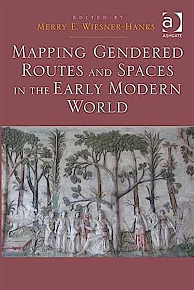 Mapping Gendered Routes and Spaces in the Early Modern World