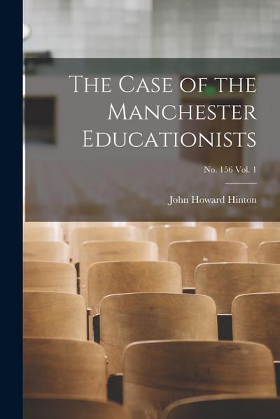 The Case of the Manchester Educationists; no. 156 vol. 1