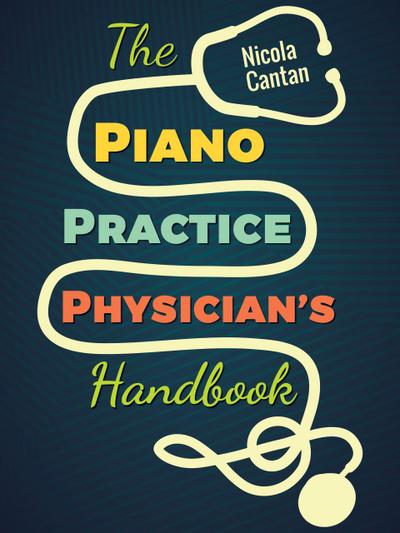 The Piano Practice Physician’s Handbook (Books for music teachers, #1)