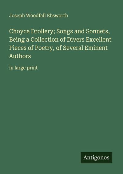 Choyce Drollery; Songs and Sonnets, Being a Collection of Divers Excellent Pieces of Poetry, of Several Eminent Authors