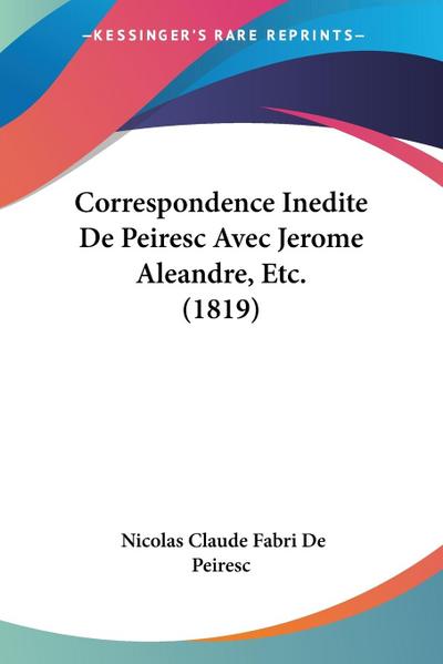 Correspondence Inedite De Peiresc Avec Jerome Aleandre, Etc. (1819) - Nicolas Claude Fabri De Peiresc