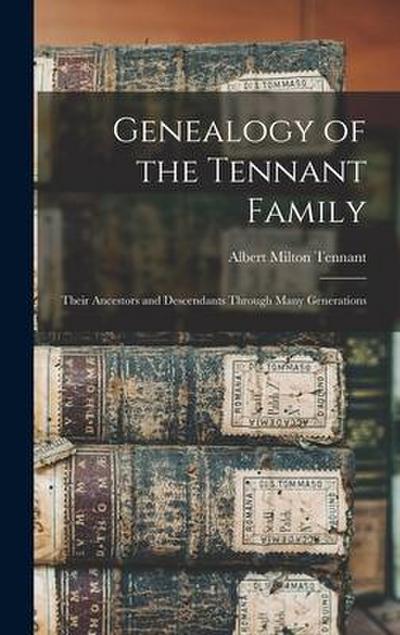 Genealogy of the Tennant Family; Their Ancestors and Descendants Through Many Generations