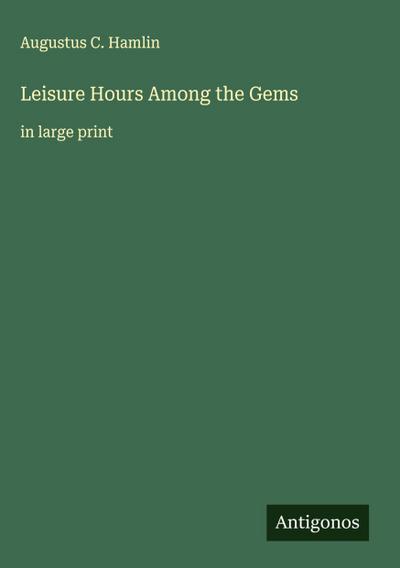 Leisure Hours Among the Gems