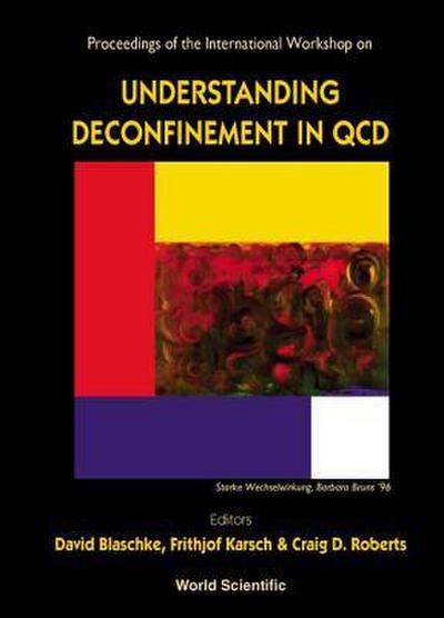 Understanding Deconfinement in QCD - Proceedings of the International Workshop