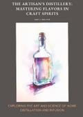 The Artisan’s Distillery:  Mastering Flavors in Craft Spirits