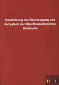 Verordnung zur Übertragung von Aufgaben der Oberfinanzdirektion Karlsruhe