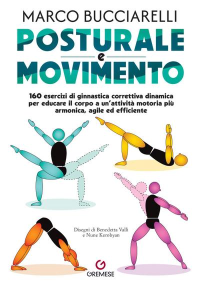 Posturale e movimento. 160 esercizi di ginnastica correttiva dinamica per educare il corpo a un’attività motoria più armonica, agile ed efficiente