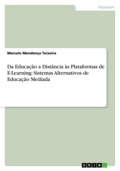 Da Educação a Distância às Plataformas de E-Learning: Sistemas Alternativos de Educação Mediada