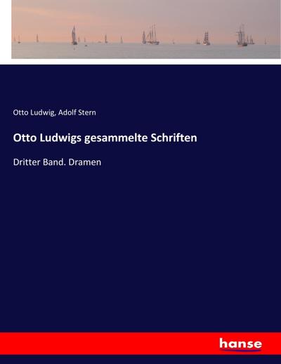 Otto Ludwigs gesammelte Schriften