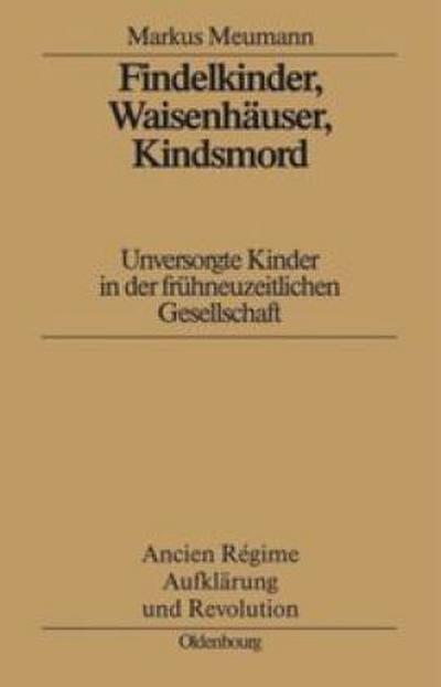 Findelkinder, Waisenhäuser, Kindsmord in der Frühen Neuzeit