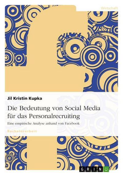 Die Bedeutung von Social Media für das Personalrecruiting - Jil Kristin Kupka