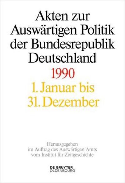 Akten zur Auswärtigen Politik der Bundesrepublik Deutschland Akten zur Auswärtigen Politik der Bundesrepublik Deutschland 1990, 2 Teile